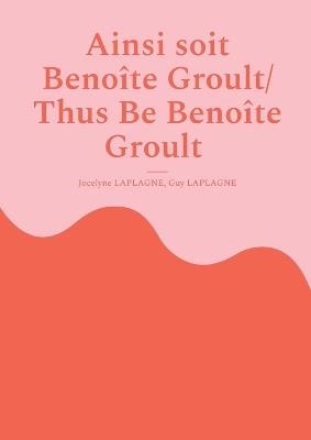 Ainsi soit Benoîte Groult/ Thus Be Benoîte Groult: Fragments de théâtre/ Theatrical Fragments - Jocelyne Laplagne,Guy Laplagne - cover