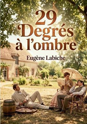 29 Degrés à l'ombre: Une comédie en un acte d'Eugène Labiche - Eugène Labiche - cover