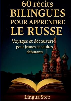 60 Récits Bilingues pour Apprendre le Russe: Voyages et Découvertes pour Jeunes et Adultes Débutants - Lingua Step - cover
