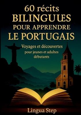 60 Récits bilingues pour aprendre le Portugais: Voyages et Découvertes pour Jeunes et Adultes Débutants - Lingua Step - cover