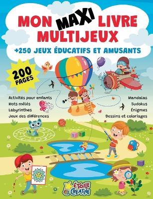 Mon maxi livre multijeux - Plus de 250 jeux éducatifs et amusants: Activités pour enfants, mots mêlés, labyrinthes, jeux des différences, mandalas, sudokus, énigmes, dessins et coloriages - cover