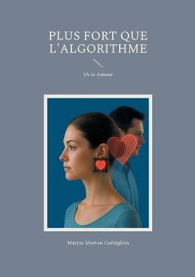 Plus fort que l'algorithme: IA vs Amour - Maryse Morvan Corniglion - cover