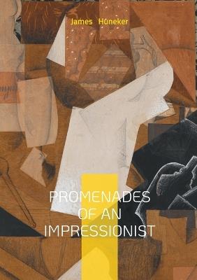 Promenades Of An Impressionist: Essays on Modern Art, Cultural Commentary, and Fin-de-Siècle Aesthetics - James Huneker - cover