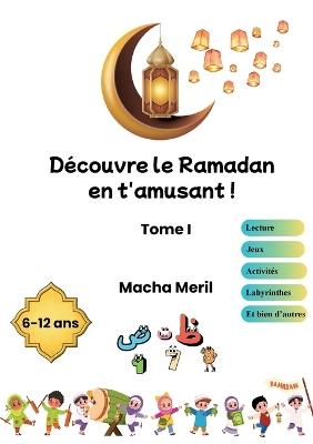 Découvre le Ramadan en t'amusant: Tome 1 - Macha Meril - cover