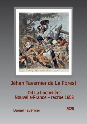 Jéhan Tavernier de La Forest: Nouvelle France Recrue 1653 - Daniel Tavernier - cover