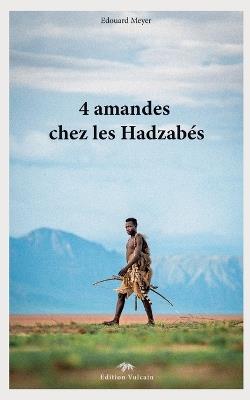 4 amandes chez les Hadzabés - Edouard Meyer - cover