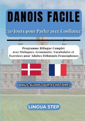 Danois Facile: 30 Jours pour Parler avec Confiance: Programme Bilingue Complet avec Dialogues, Grammaire, Vocabulaire et Exercices pour Adultes Débutants Francophones - Lingua Step - cover