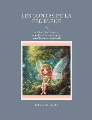 Les Contes de la Fée Bleue: le Village Félin, Calypso la petite fée, Aphia la petite souris bleue, Margaux la petite virgule - Raymonde Verney - cover