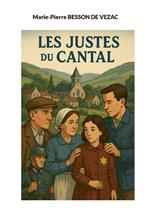 Les Justes du Cantal: Celui qui sauve une vie sauve l'humanité toute entière