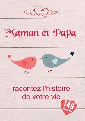 Maman et Papa, racontez l'histoire de votre vie: Un livre de souvenirs précieux pour Maman et Papa Un cadeau tendre pour les parents - Tell Me Collection - cover
