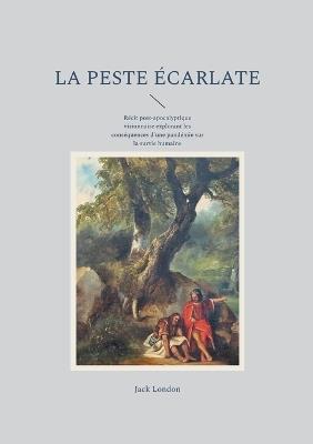 La peste écarlate: Récit post-apocalyptique visionnaire explorant les conséquences d'une pandémie sur la survie humaine - Jack London - cover