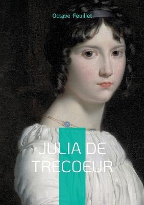 Julia de Trecoeur: Roman de passion et de secrets familiaux entre destin et psychologie - Octave Feuillet - cover