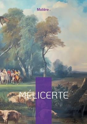 Mélicerte: Comédie pastorale d'amour et de poésie entre intrigue et tradition - cover