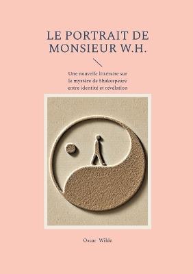 Le portrait de monsieur W.H.: Une nouvelle littéraire sur le mystère de Shakespeare entre identité et révélation - Oscar Wilde - cover