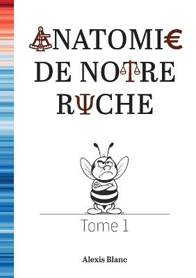 Anatomie de notre ruche: Tome 1 - Alexis Blanc - cover