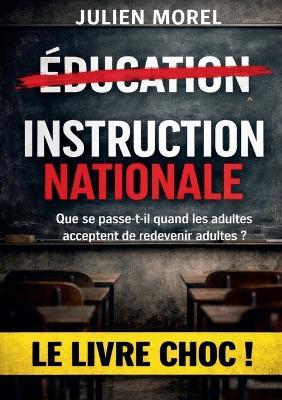 Instruction Nationale: Que se passe t il quand les adultes acceptent de redevenir adultes ? - Julien Morel - cover