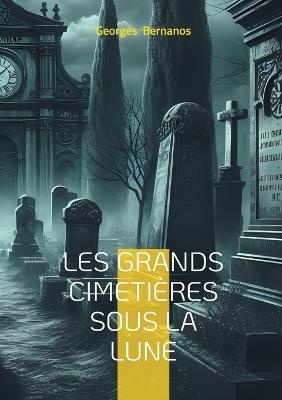 Les Grands Cimetières sous la lune: Témoignage d'un écrivain engagé sur la guerre civile espagnole et la répression franquiste - Georges Bernanos - cover