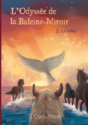 L'Odyssée de la Baleine-Miroir: 3. Le reflet - Clara Albert - cover