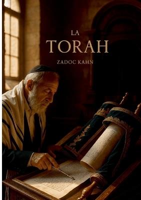 La Torah: Un guide érudit et accessible sur les enseignements spirituels et historiques de la Torah - Zadoc Kahn - cover