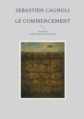 Le commencement et autres conclusions provisoires - Sébastien Cagnoli - cover