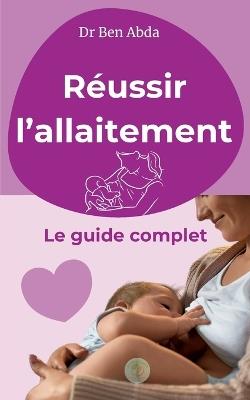 Réussir l'allaitement: Le guide complet - Ben Abda - cover