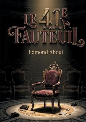 Le 41e fauteuil: Une satire savoureuse de l'Académie française - Edmond About - cover