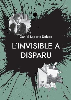 L'invisible a disparu - Daniel Laperle-Deluce - cover