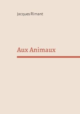 Aux Animaux - Jacques Rimant - cover