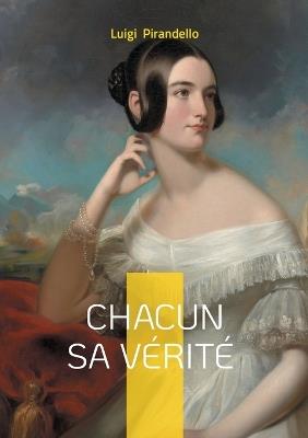 Chacun sa vérité: Une pièce dramatique essentielle sur la vérité subjective et la condition humaine - Luigi Pirandello - cover