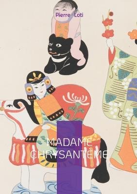 Madame Chrysantème: Un roman autobiographique et poétique sur le Japon traditionnel et la fragilité des relations interculturelles - Pierre Loti - cover