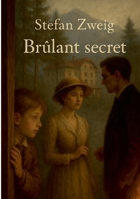Brûlant secret: Une nouvelle psychologique révélant les tourments d'un drame intime et secret - Stefan Zweig - cover