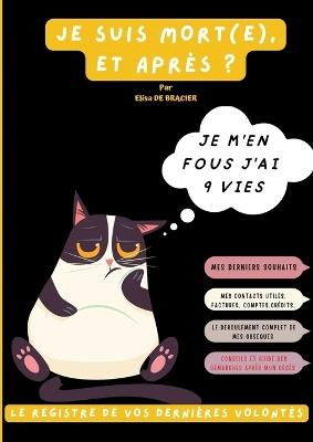 Je suis mort (e), et après ? Le registre de vos dernières volontés: Planificateur et guide des formalités après le décès. Liste des informations importantes sur vos affaires personnelles et vos derniers souhaits. - Elisa de Bracier - cover