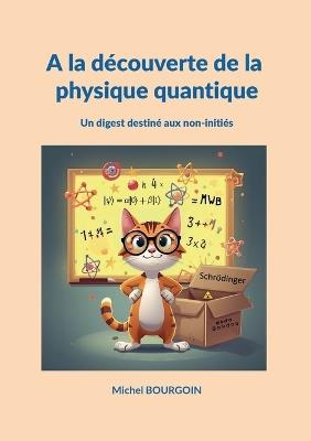 A la découverte de la physique quantique: Un digest destiné aux non-initiés - Michel Bourgoin - cover