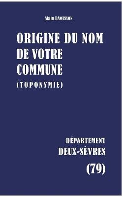 Origine du nom de votre commune: Deux-Sèvres - Alain Baousson - cover