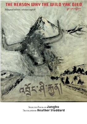 The reason why the wild yak died: Selected Poems of Jangbu - Heather Stoddard - cover