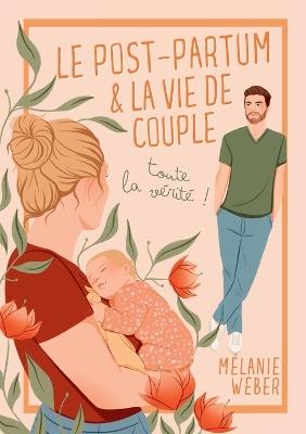 Le post-partum & la vie de couple: toute la vérité - Mélanie Weber - cover