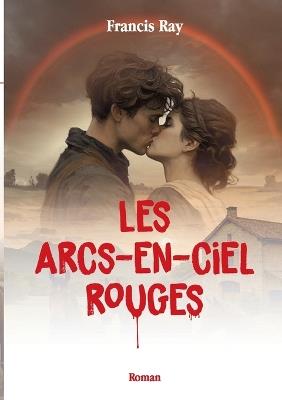 Les Arcs-en-ciel rouges - Francis Ray - cover