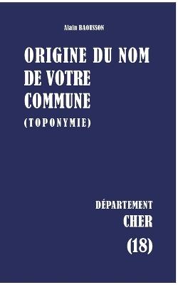 Origine du nom de votre commune: Cher - Alain Baousson - cover