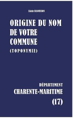 Origine du nom de votre commune: Charente-Maritime - Alain Baousson - cover