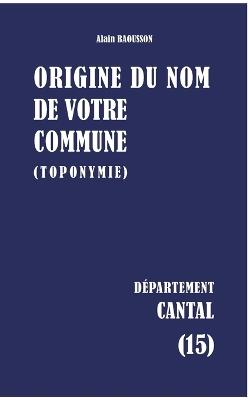 Origine du nom de votre commune: Cantal - Alain Baousson - cover