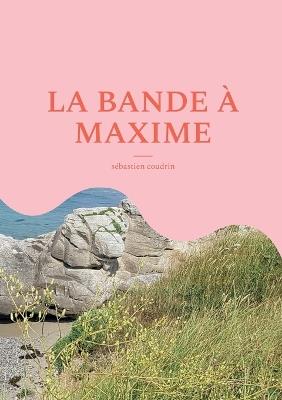 La bande à maxime - Sébastien Coudrin - cover