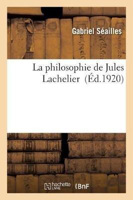 La Philosophie de Jules Lachelier - Gabriel Séailles - cover