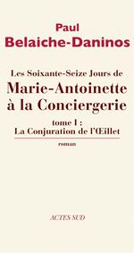 Les Soixante-Seize jours de Marie-Antoinette à la Conciergerie (tome 1)
