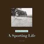 Jacques Henri Lartigue - a Sporting Life