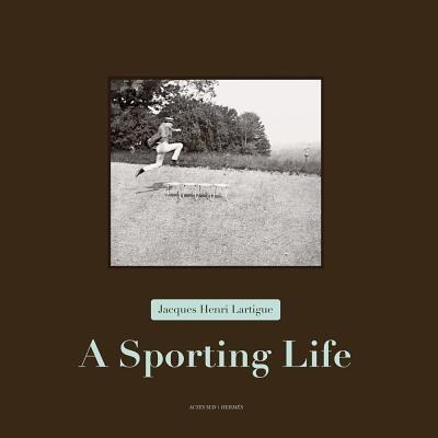 Jacques Henri Lartigue - a Sporting Life - Thierry Terret,Anne-Marie Garat - cover