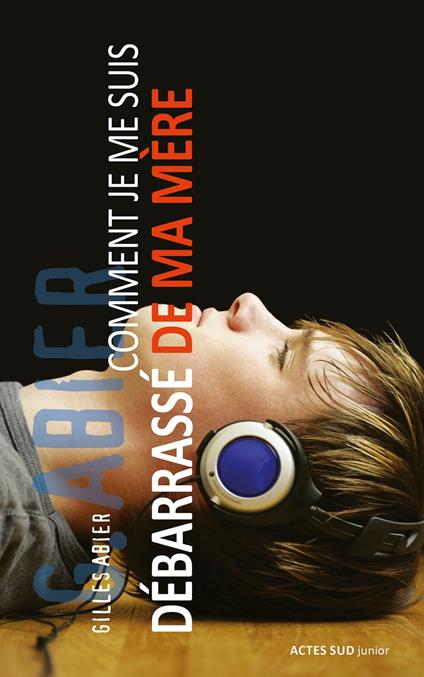 Comment je me suis débarrassé de ma mère - Gilles Abier - ebook