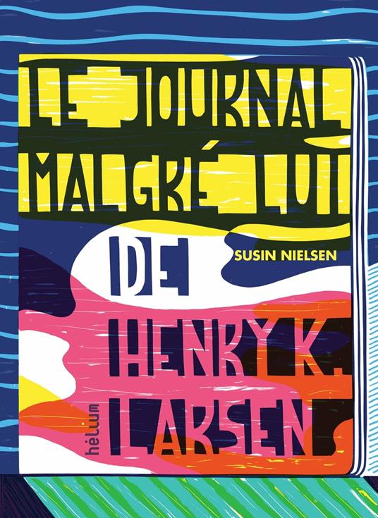 Le Journal malgré lui de Henry K. Larsen - Susin Nielsen,Valérie Le Plouhinec - ebook