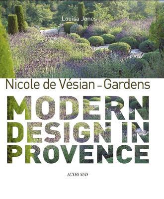 Nicole de Vésian - Gardens: Modern Design in Provence - Louisa Jones,Clive Nichols - cover