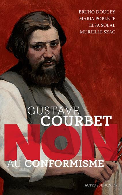 Gustave Courbet : non au conformisme - Bruno Doucey,Maria Poblete,Elsa Solal,Murielle Szac - ebook