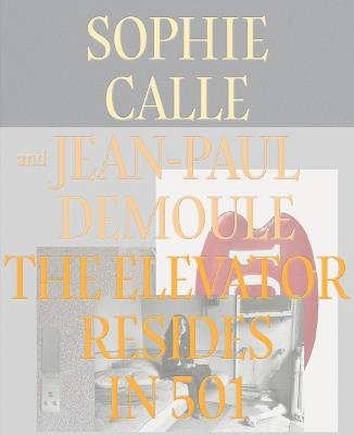The Elevator Resides in 501 - Sophie Calle,Jean-Paul Demoule - cover